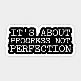 It's About Progress Not Perfection Sticker